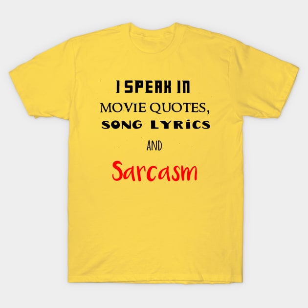 i speak in lyrics,quotes and sarcasm T-Shirt by drunken_smitty